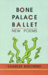 Bone Palace Ballet - Charles Bukowski