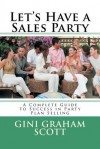 Let's Have a Sales Party: A Complete Guide to Success in Party Plan Selling - Gini Graham Scott