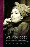 Warrior Poet: A Biography of Audre Lorde - Alexis De Veaux