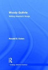 Woody Guthrie: Writing America's Songs - Ronald Cohen