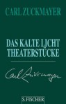 Das kalte Licht. Theaterstücke 1955 - 1961 - Carl Zuckmayer