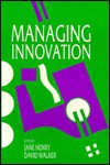 Managing Innovation - Jane Henry, David L. Walker