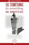 Do Something! Do Something! Do Something! - Joseph Riippi