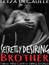 Secretly Desiring Brother - Eliza DeGaulle