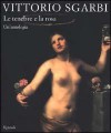 Le tenebre e la rosa: un'antologia - Vittorio Sgarbi