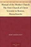 Manual of the Mother Church The First Church of Christ Scientist in Boston, Massachusetts - Mary Baker Eddy