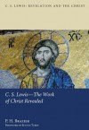 C.S. Lewis-The Work of Christ Revealed (C.S. Lewis: Revelation and the Christ) - P.H. Brazier, Justyn Terry