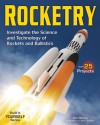 Rocketry: Investigate the Science and Technology of Rockets and Ballistics - Carla Mooney, Caitlin Denham