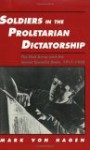 Soldiers in the Proletarian Dictatorship: The Red Army and the Soviet Socialist State, 1917-1930 - Mark Von Hagen