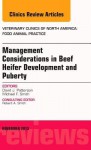 Beef Heifer Development, an Issue of Veterinary Clinics: Food Animal Practice - David J. Patterson, Michael T. Smith