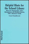 Helpful Hints for the School Library: Ideas for Organization, Time Management, and Bulletin Boards, with a Resource Guide - Carol Smallwood