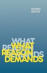 What Reason Demands - Rudiger Bittner