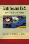 Canto do Amor em Si: Livro de poemas (Portuguese Edition) - Gentil Saraiva Junior