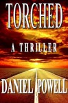 Torched: A Thriller - Daniel Powell