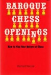 Baroque Chess Openings, Or, How to Play Your Betters at Chess and on Occasion Win - Richard Wincor