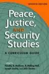 Peace, Justice, and Security Studies: A Curriculum Guide. Edited by Timothy McElwee ... [Et Al.] - Timothy A. Mcelwee, Julie Garber, B. Welling Hall, Josephy Liechty