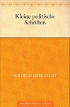 Kleine politische Schriften (German Edition) - Wilhelm Liebknecht