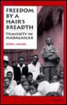 Freedom by a Hair's Breadth: Tsimihety in Madagascar - Peter J. Wilson