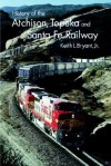 History of the Atchison, Topeka, and Santa Fe Railway - Keith L. Bryant Jr.