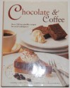 Chocolate & Coffee: Over 200 Irresistable Recipes for Total Indulgence - Mary Banks