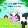 The Cow That Wanted To Be A Horse - Rosie Pickles, Izzy Bean