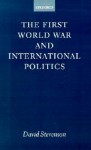 The First World War and International Politics - David Stevenson