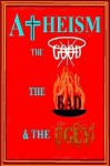 Atheism: the Good, the Bad & the Ugly - G.M. Jackson