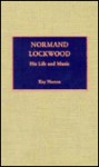 Normand Lockwood: His Life and Music - Kay Norton