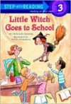 Little Witch Goes to School (Step-Into-Reading, Step 3) - Deborah Hautzig, Sylvie Wickstrom