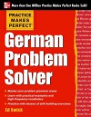 Practice Makes Perfect German Problem Solver: With 130 Exercises - Ed Swick