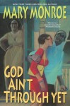 God Ain't Through Yet (God Don't Like Ugly, #5) - Mary Monroe