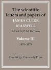 The Scientific Letters and Papers of James Clerk Maxwell, Volume III: 1874-1879 2 Part Set - James Clerk Maxwell, Peter M. Harman