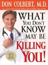 What You Don't Know May Be Killing You: Tips to Avoid Disease - Don Colbert