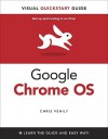 Google Chrome OS: Visual QuickStart Guide - Chris Fehily