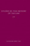 Studies In The History Of Tax Law - John Tiley, TAX LAW HISTORY CONFERENCE 2002 LUCY CA