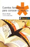 Cuentos Fantásticos Para Conocer El Mundo - Celia Ruiz