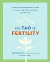 The Tao of Fertility: A Healing Chinese Medicine Program to Prepare Body, Mind, and Spirit for New Life - Daoshing Ni, Dana Herko