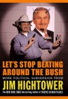 Let's Stop Beating Around the Bush: More Political Subversion from Jim Hightower - Jim Hightower