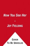 Now You See Her. Joy Fielding - Joy Fielding