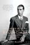 The Master of Us All: Balenciaga, His Workrooms, His World - Mary Blume