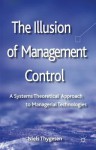 The Illusion of Management Control: A Systems Theoretical Approach to Managerial Technologies - Niels Thygesen