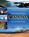 Unforgettable Canada: 115 Destinations - George Fischer, Noel Hudson