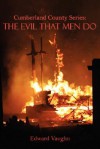 Cumberland County Series: The Evil That Men Do - Edward Vaughn