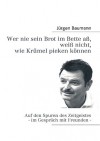 Wer nie sein Brot im Bette aß, weiß nicht, wie Krümel pieken können: Auf den Spuren des Zeitgeistes - im Gespräch mit Freunden - Jürgen Baumann