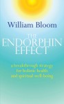 The Endorphin Effect: A Breakthrough Strategy for Holistic Health and Spiritual Wellbeing - William Bloom