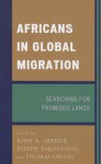 Africans in Global Migration: Searching for Promised Lands - John A. Arthur, Joseph Takougang, Thomas Owusu