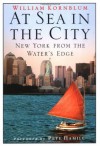 At Sea in the City: New York from the Water's Edge - William Kornblum, Pete Hamill