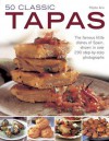 50 Classic Tapas: The Famous Little Dishes of Spain, Shown in Over 290 Step-By-Step Photographs - Pepita Aris