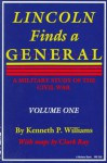 Lincoln Finds a General: A Military Study of the Civil War (Volume One) - Kenneth P Williams