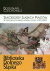 Sukcesorzy śląskich Piastów w trzechsetlecie śmierci ostatniej z rodu 1707-2007 - Bogusław Czechowicz